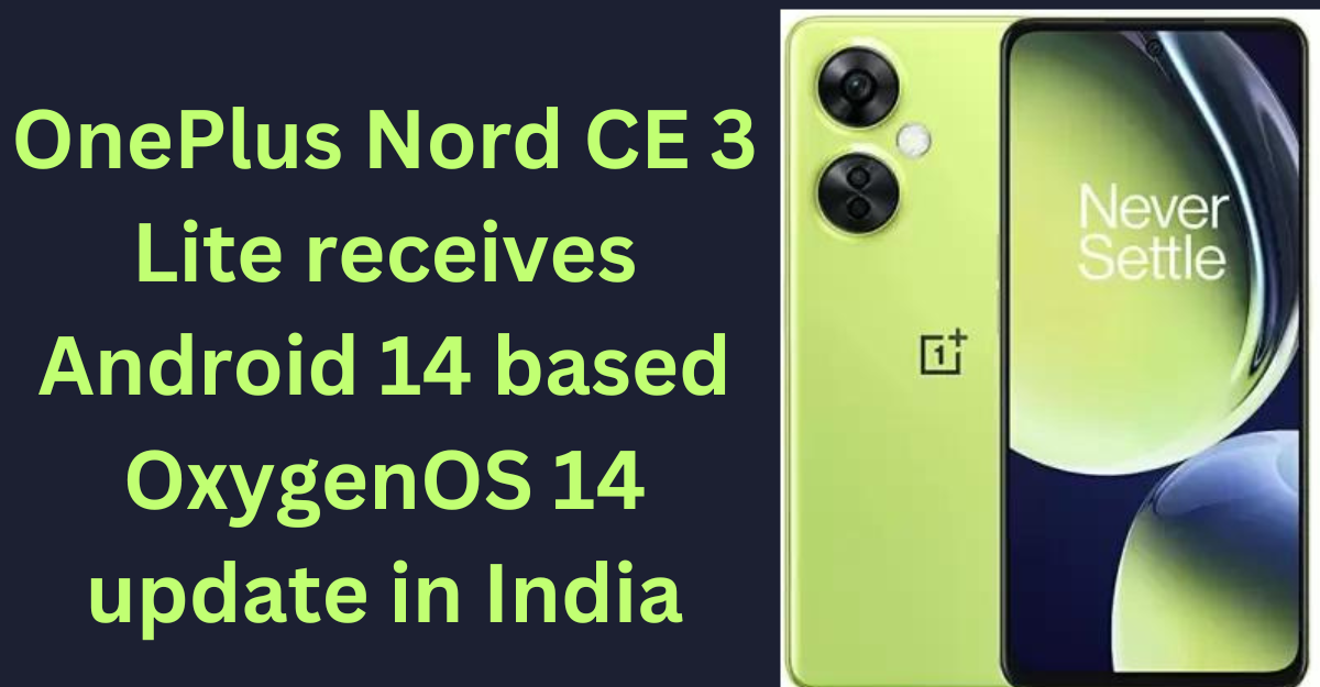 OnePlus Nord CE 3 Lite receives Android 14 based OxygenOS 14 update in India